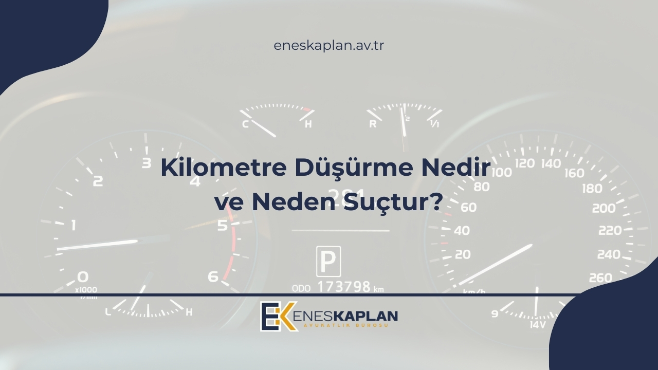 Kilometre Düşürme Nedir ve Neden Suçtur?