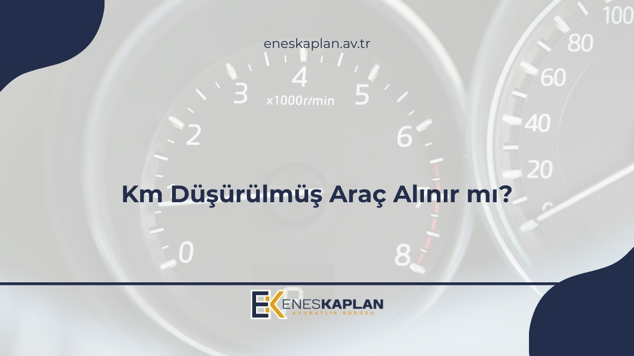 Km Düşürülmüş Araç Alınır mı?