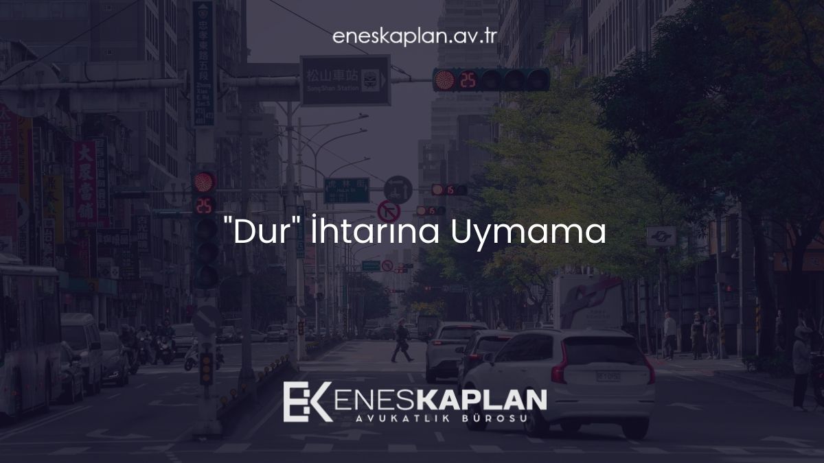 "Dur" İhtarına Uymama