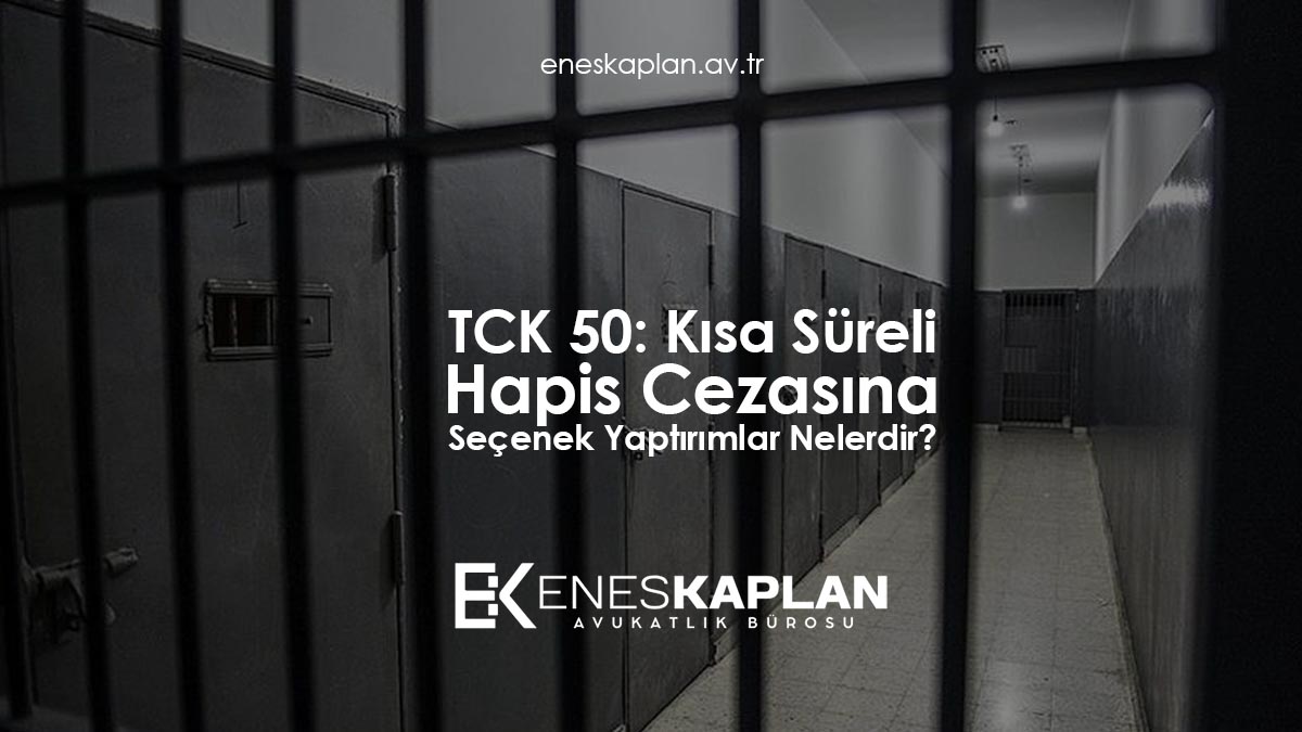 TCK 50: Kısa Süreli Hapis Cezasına Seçenek Yaptırımlar Nelerdir?
