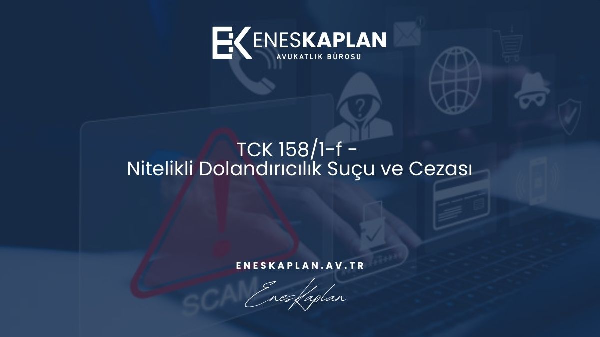 TCK 158/1-f - Nitelikli Dolandırıcılık Suçu ve Cezası
