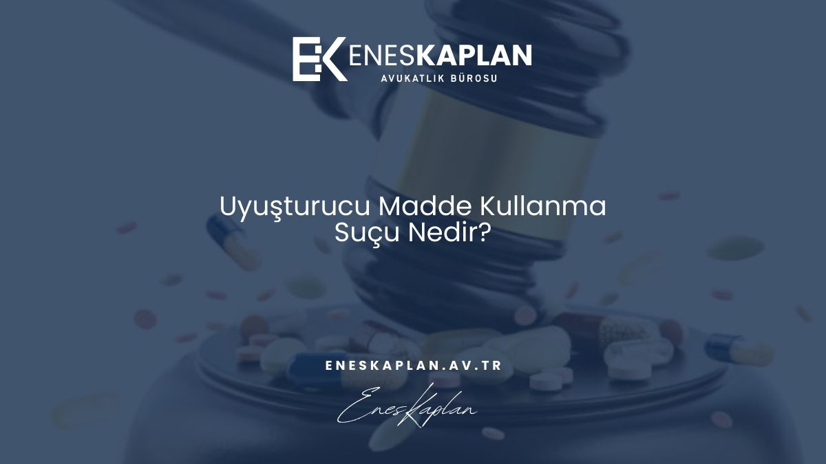 Uyuşturucu Madde Kullanma Suçu Nedir?