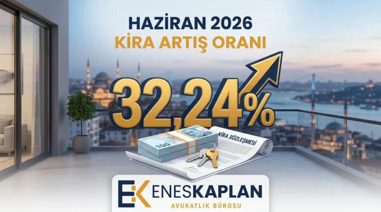 haziran 2026 kira artış oranı, haziran kira zammı, TÜFE haziran 2026, kira artış programlama, işyerlerinde kira artışı haziran 2026, haziran enflasyon, istanbul kira avukatı, şişli kira avukatı, enes kaplan avukatlık bürosu, istanbul avukat
