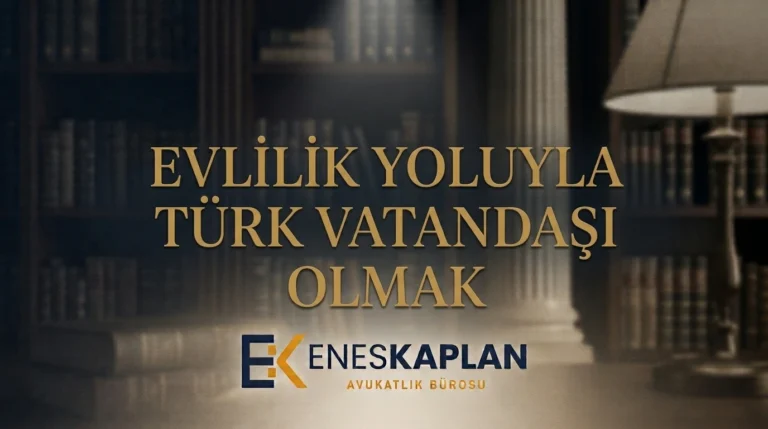 Evlilik yoluyla türk vatandaşlığı şartları, gerekli belgeler, başvuru aşamaları, mülakat ve emniyet araştırması, ret sebepleri ile iptal davası. 3 yıl kuralı 2026.