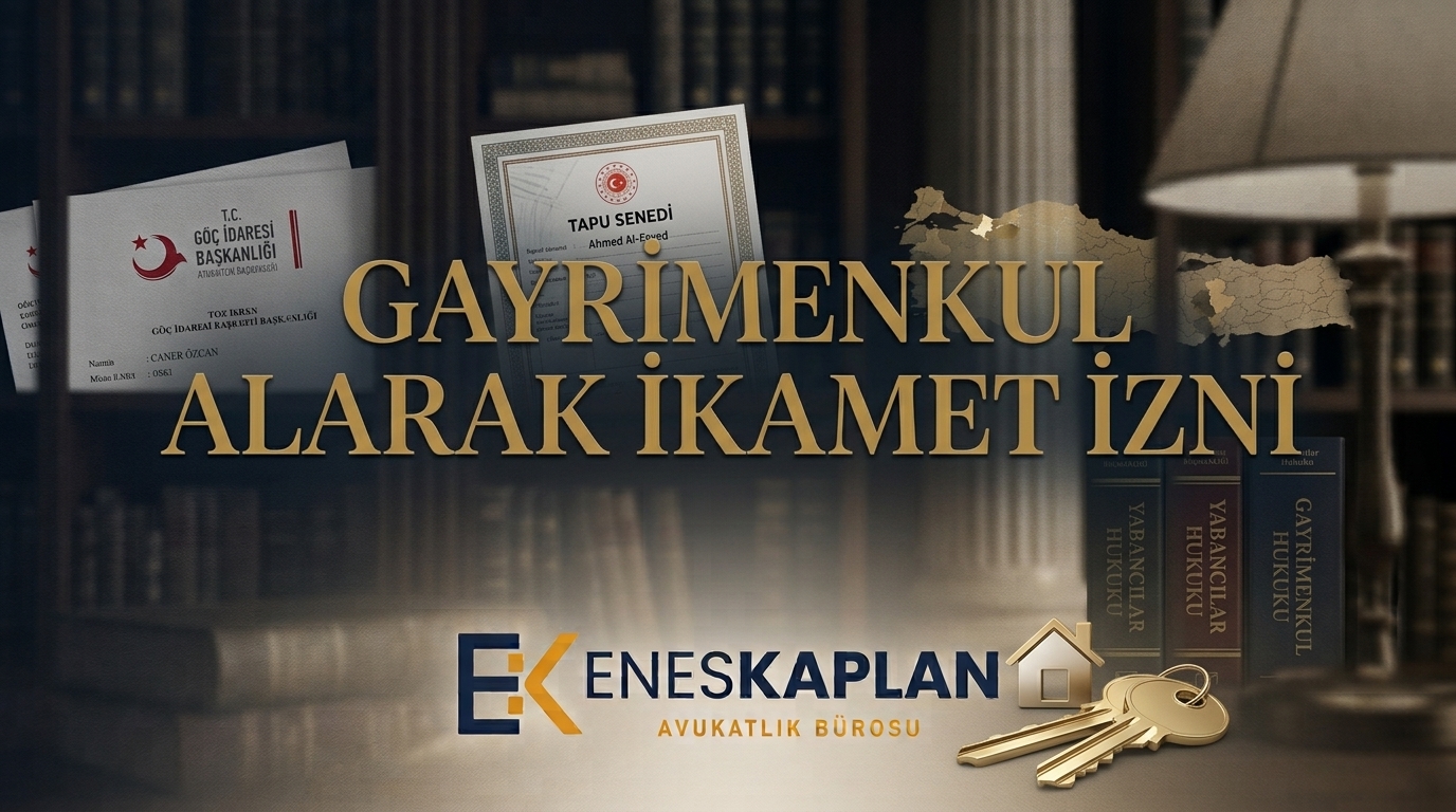 Gayrimenkul alarak ikamet izni şartları: asgari değer, konut niteliği, kapalı mahalle kontrolü, gerekli belgeler, süre, harçlar ve ret halinde dava yolları.