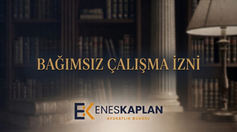 Bağımsız çalışma izni nedir, kimler alabilir? Şartlar, gerekli belgeler, başvuru adımları, süreler ve ret hâlinde itiraz yolu kanun maddeleriyle açıklandı.