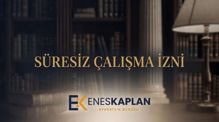 Süresiz çalışma izni şartları nelerdir, başvuru nasıl yapılır? Gerekli belgeler, harçlar, kart yenileme ve ret hâlinde itiraz süreleri bu rehberde.