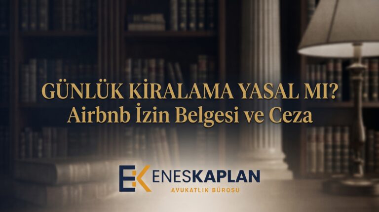 Günlük kiralama yasal mı? 7464 sayılı Kanun’a göre 100 gün kuralı, Airbnb izin belgesi şartları, kat maliki onayı ve 2026 ceza tutarlarını öğrenin.